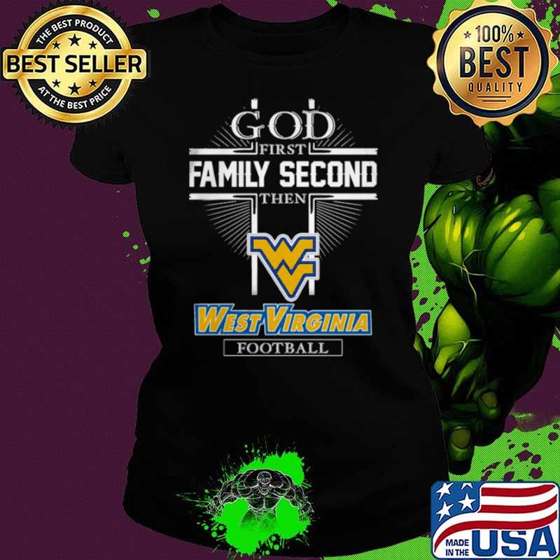 God first family second then west Virginia Football shirts Ladies tee God first family second then west Virginia Football shirts Ladies tee