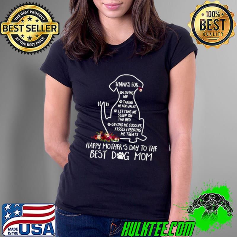Happy Mother's Day Dog Mom Thanks For Loving Me Taking Me For Walks Flowers T-Shirt