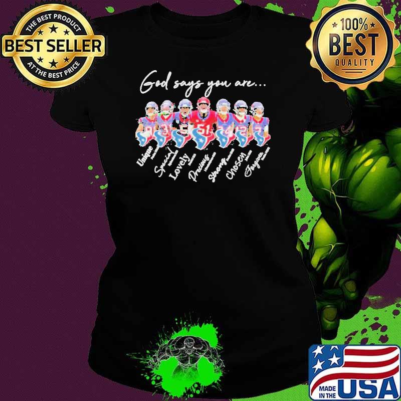 Houston Texans god says you are unique special lovely precious strong chosen forgiven shirt