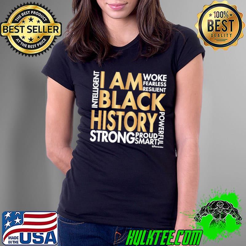 I Am Black History woke fearless resilient strong proud smart shirt