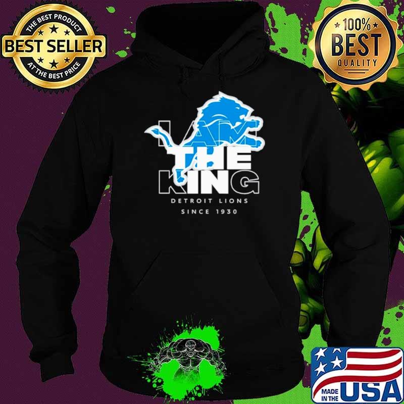 I am the king Detroit Lions since 1930 shirt