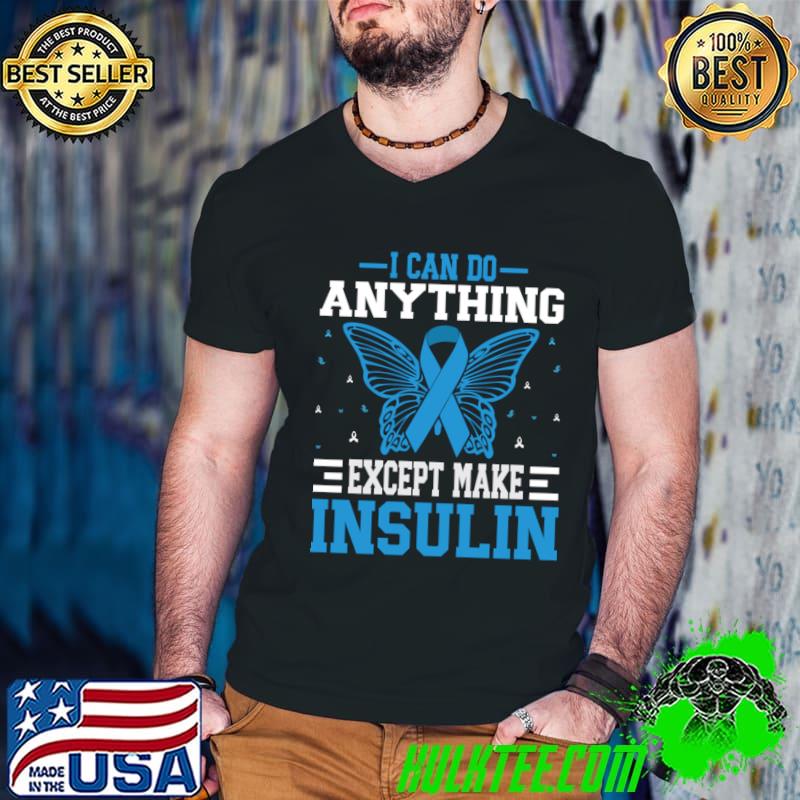 I can do anything except make insulin diabetes butterfly diabetes awareness T-Shirt Guys V Neck I can do anything except make insulin diabetes butterfly diabetes awareness T-Shirt Guys V Neck