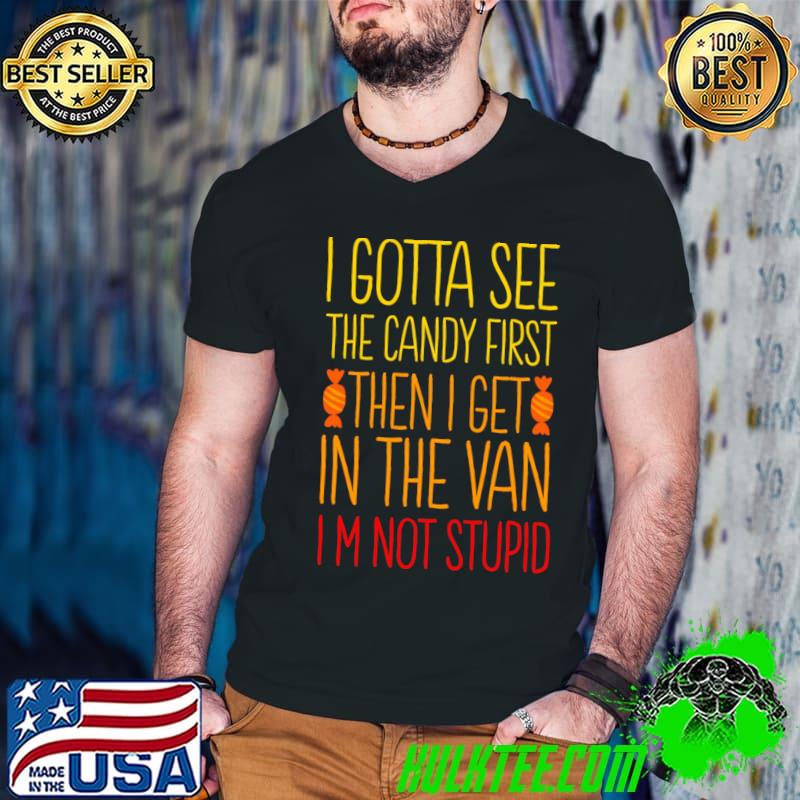 I Gotta See The Candy First I'm Not Stupid Creepy Adult T-Shirt