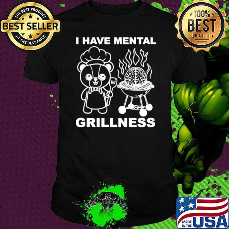 I Have Mental Grillness Shirt
