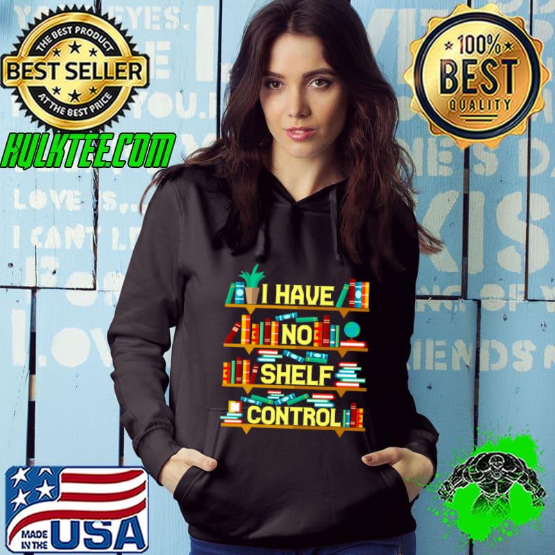 I have No Shelf Control Books Lover T-Shirt