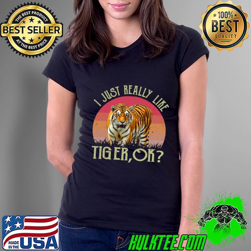 I Just Really Like Tiger OK Graphic Commands Attention Retro Sunset T-Shirt Ladies Tee I Just Really Like Tiger OK Graphic Commands Attention Retro Sunset T-Shirt Ladies Tee