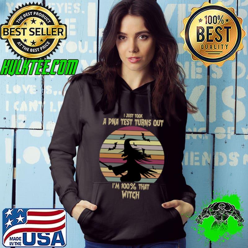 I just took a dna test turns out 100 percent that witch vintage witch T-Shirt Hoodie I just took a dna test turns out 100 percent that witch vintage witch T-Shirt Hoodie