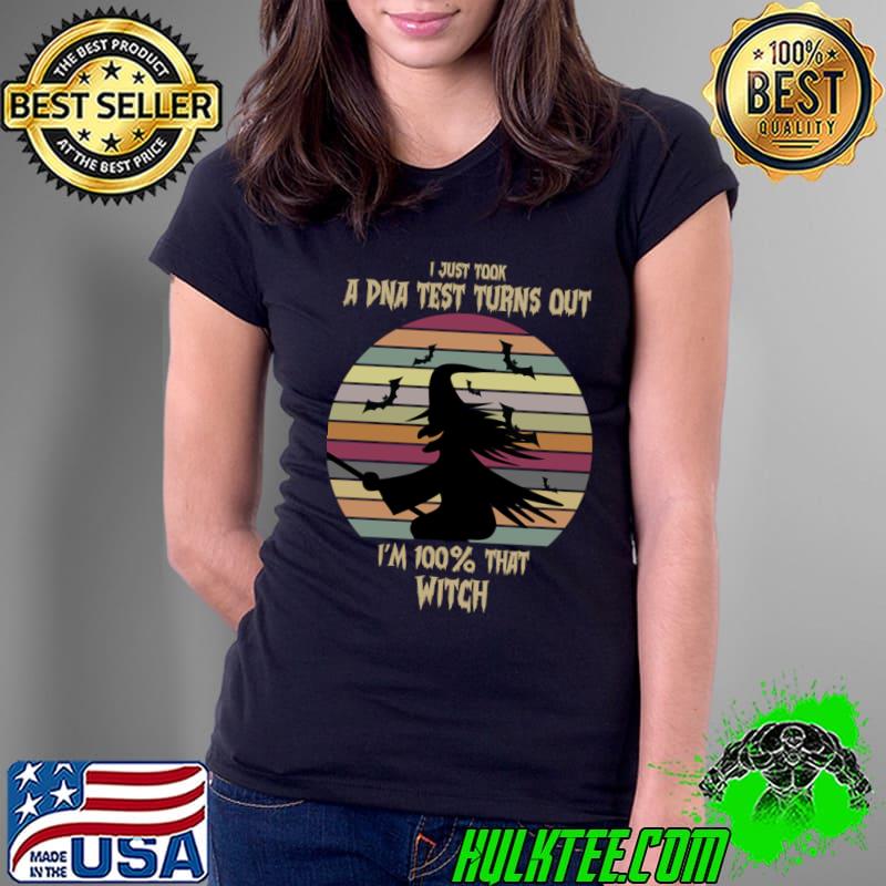 I just took a dna test turns out 100 percent that witch vintage witch T-Shirt