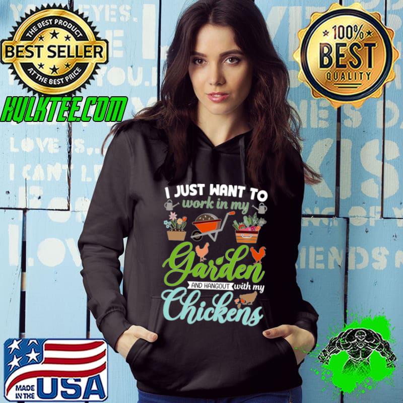 I Just Want To Work In My Garden And Chickens Gardener Gardening T-Shirt