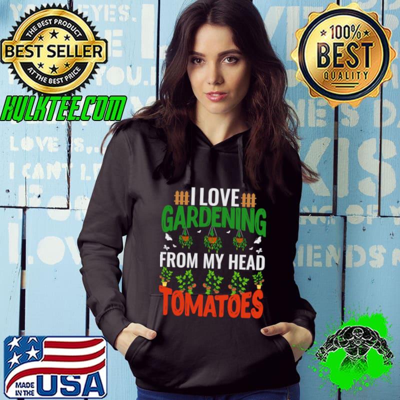 I love gardening from my head tomatoes T-Shirt