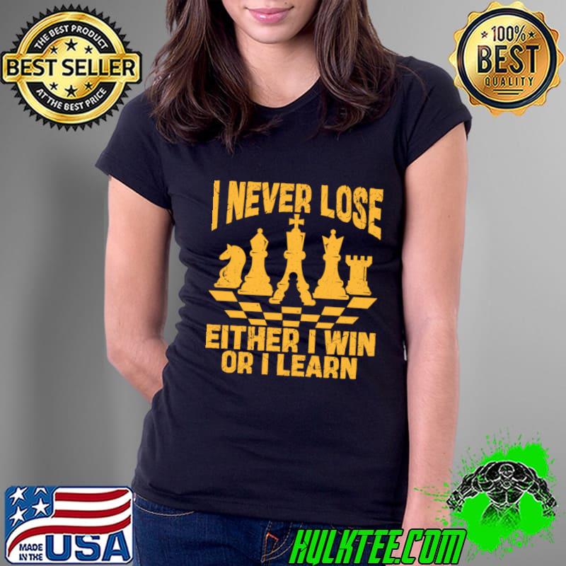 I never lose either I win or I learn playing chess T-Shirt