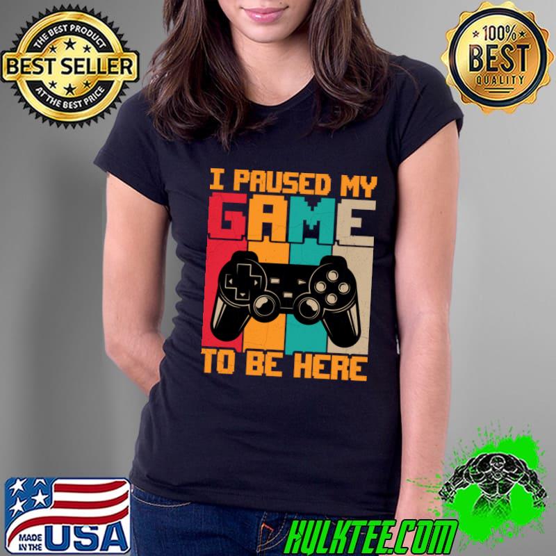 I paused my game to be here video game retro sunset T-Shirt