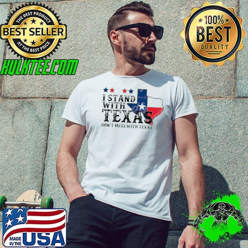 I Stand With Texas Don’t Mess With Texas 2024 shirt