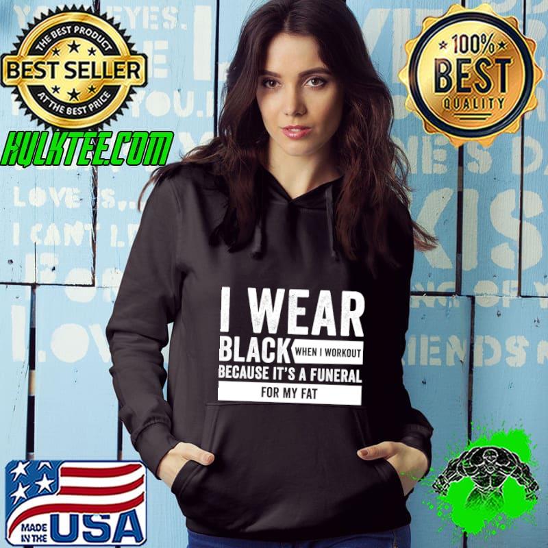 I Wear Black When I Workout Because It's A Funeral For My Fat Quote T-Shirt