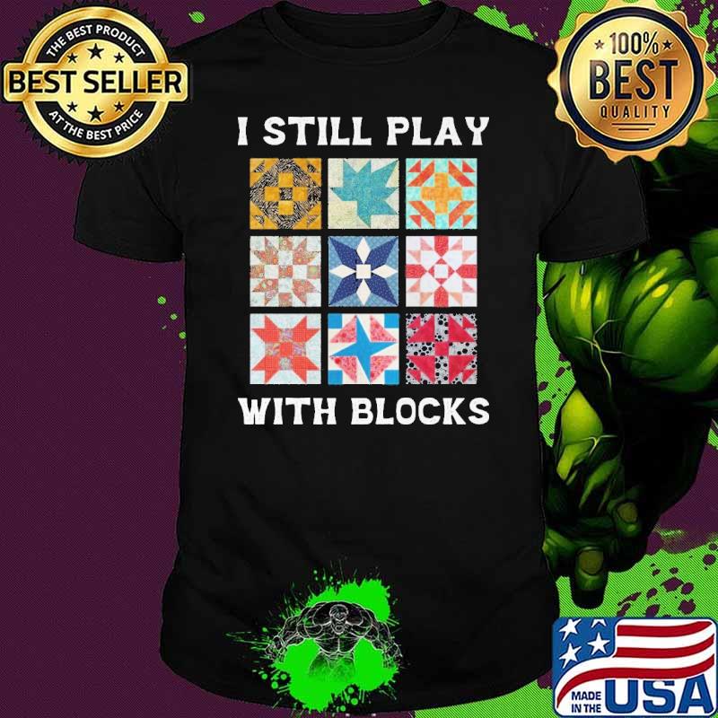 I Will Play with Blocks Quilt Patterns shirt