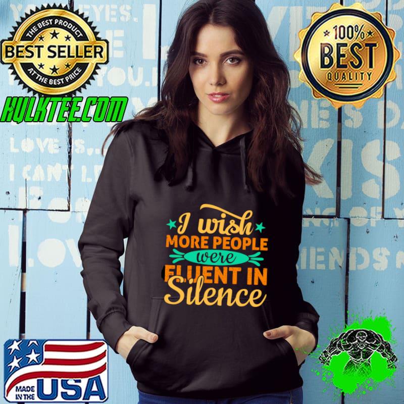 I wish more people were fluent in silence T-Shirt