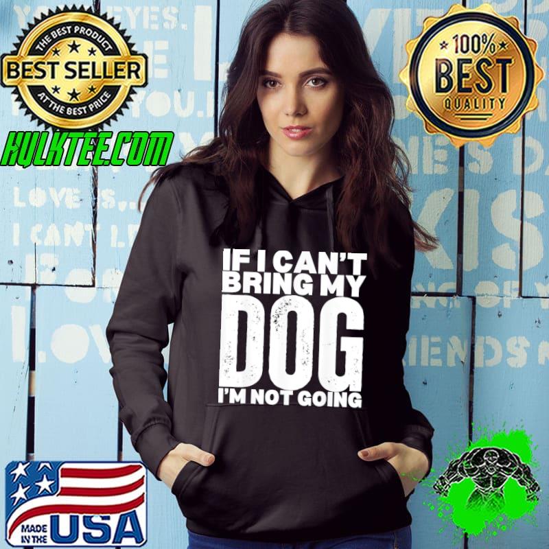 If can't bring my dog not going Shirt