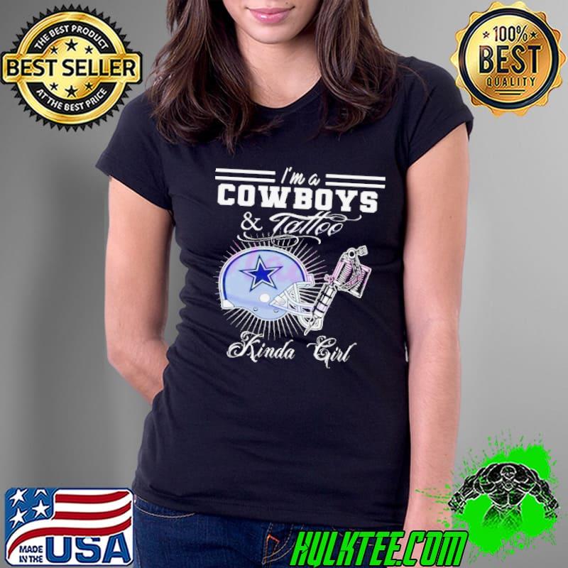 I’m A Dallas Cowboys And Tattoo Kinda Girl 2024 s Ladies Tee I’m A Dallas Cowboys And Tattoo Kinda Girl 2024 s Ladies Tee