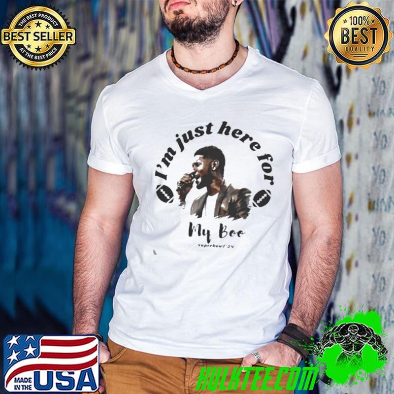 I’m Just Here For My Boo Usher Halftime Show Shirt