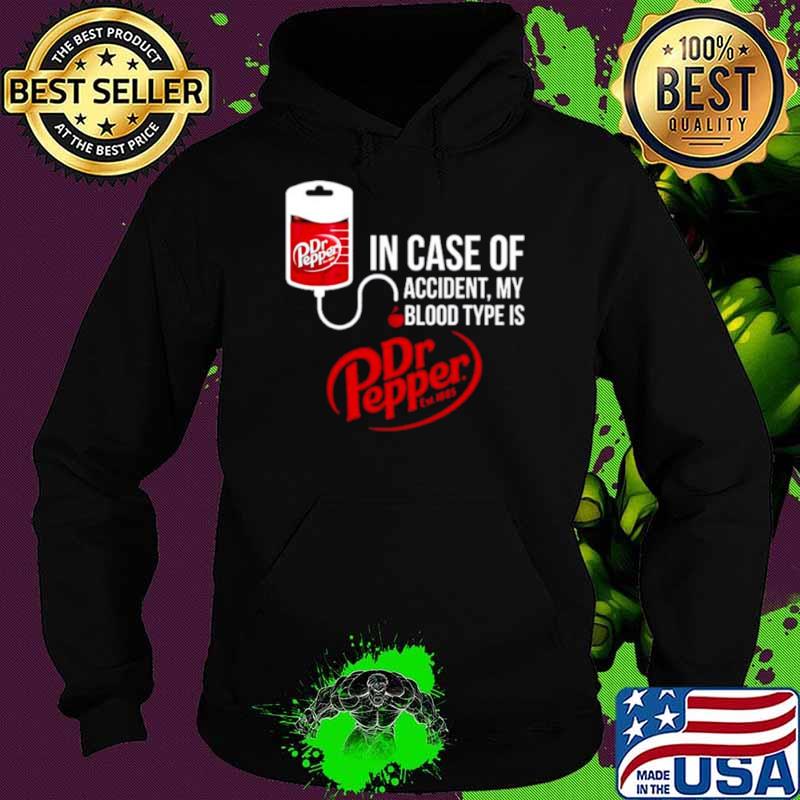 In case of accident my blood type is dr Pepper shirt