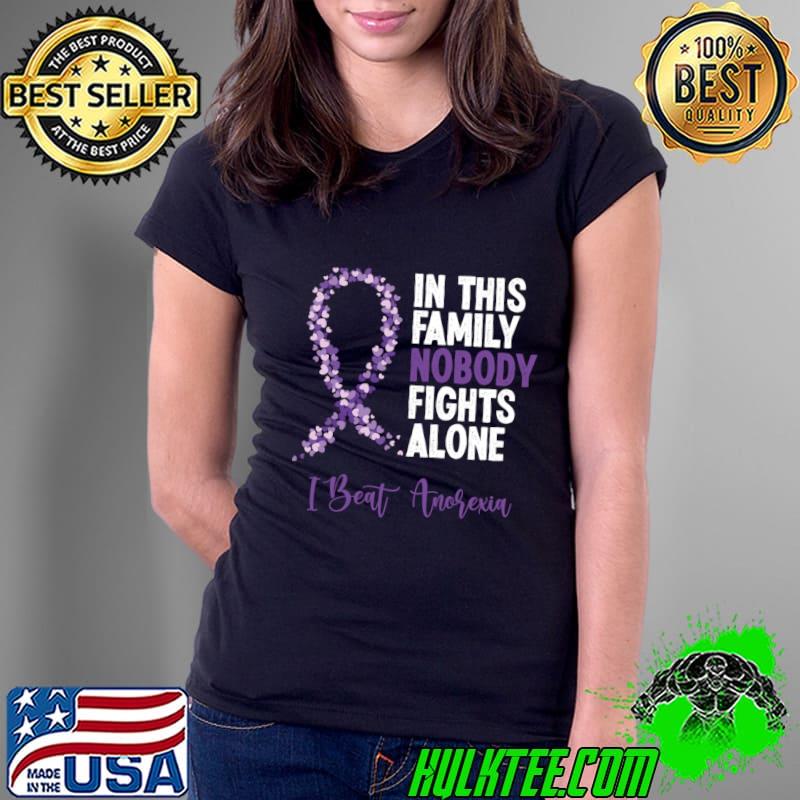 In This Family Nobody Fights Alone Eating Disorders I Beat Survived Anorexia T-Shirt Ladies Tee In This Family Nobody Fights Alone Eating Disorders I Beat Survived Anorexia T-Shirt Ladies Tee