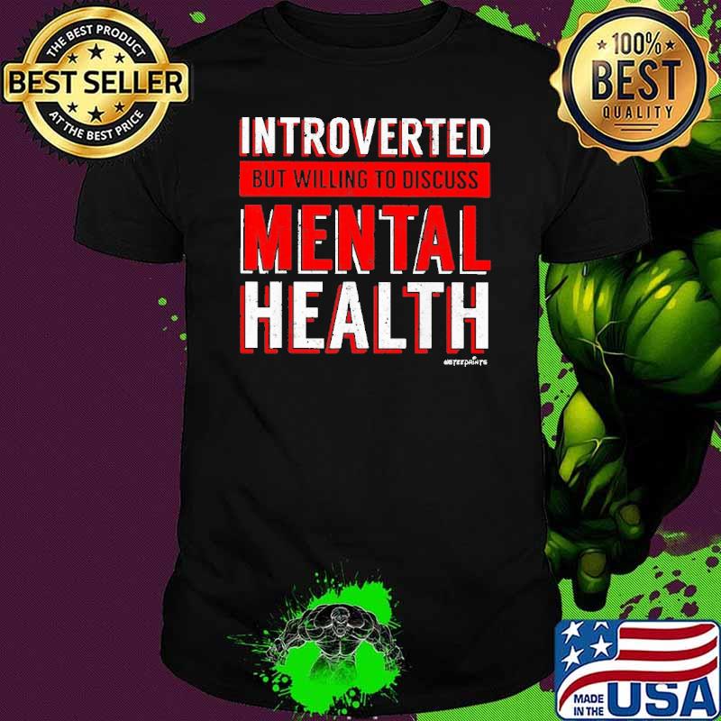 Introverted But Willing Discuss Mental Health Awareness shirt
