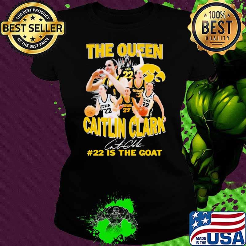 Iowa Hawkeyes The Queen Caitlin Clark #22 Is The Goat Signature Shirt Iowa Hawkeyes The Queen Caitlin Clark #22 Is The Goat Signature Shirt