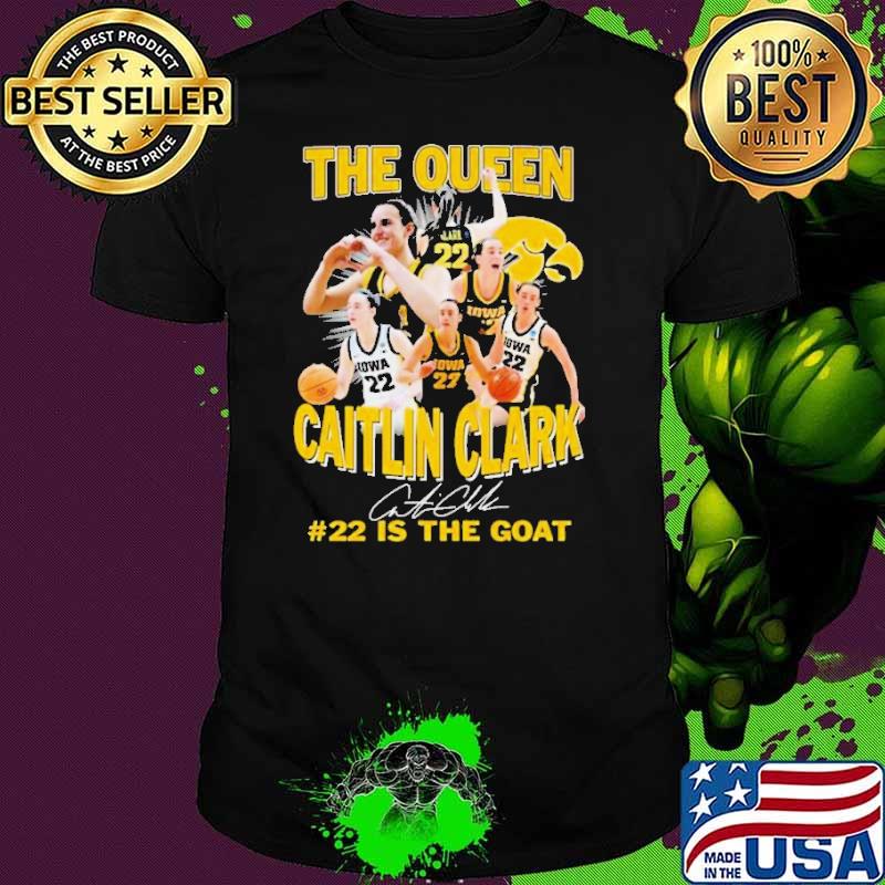 Iowa Hawkeyes The Queen Caitlin Clark #22 Is The Goat Signature Shirt Unisex Iowa Hawkeyes The Queen Caitlin Clark #22 Is The Goat Signature Shirt Unisex