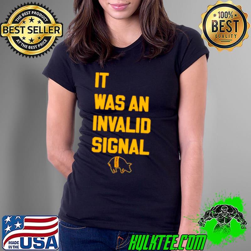 It was an invalid signal s Ladies Tee It was an invalid signal s Ladies Tee