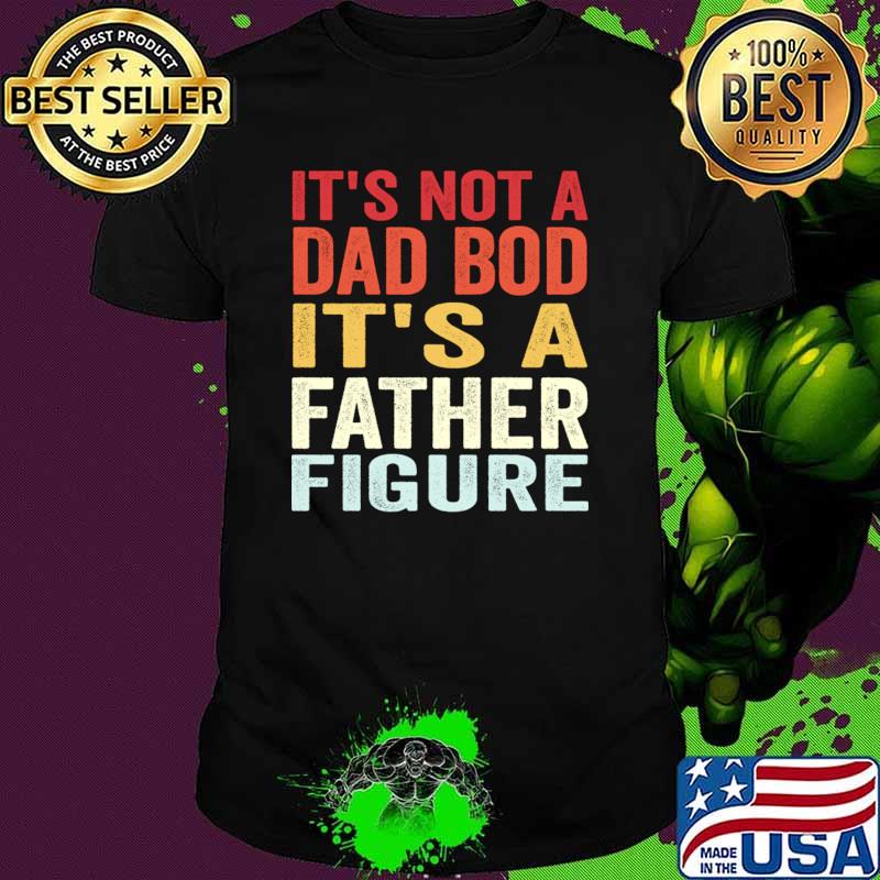 It's Not A Dad Bod It's A Father Figure Retro T-Shirt