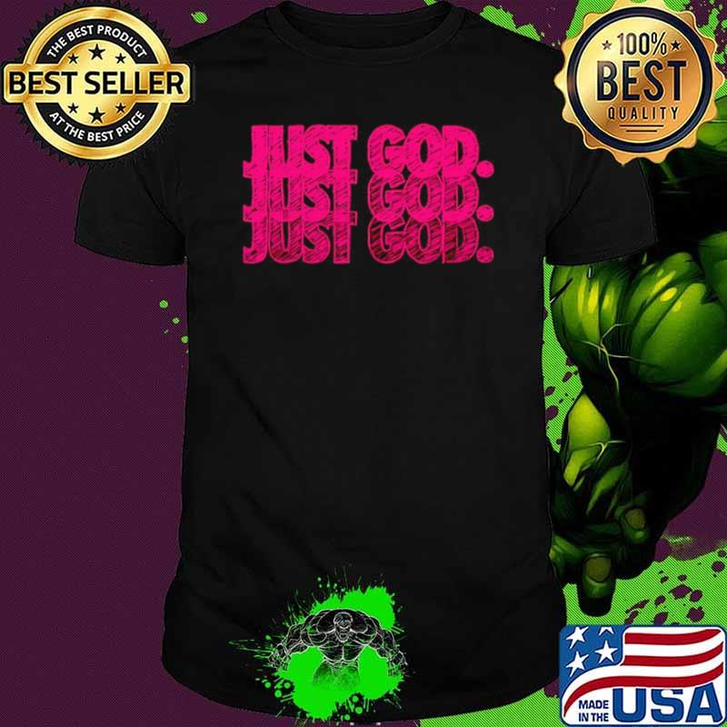 Just God shirt
