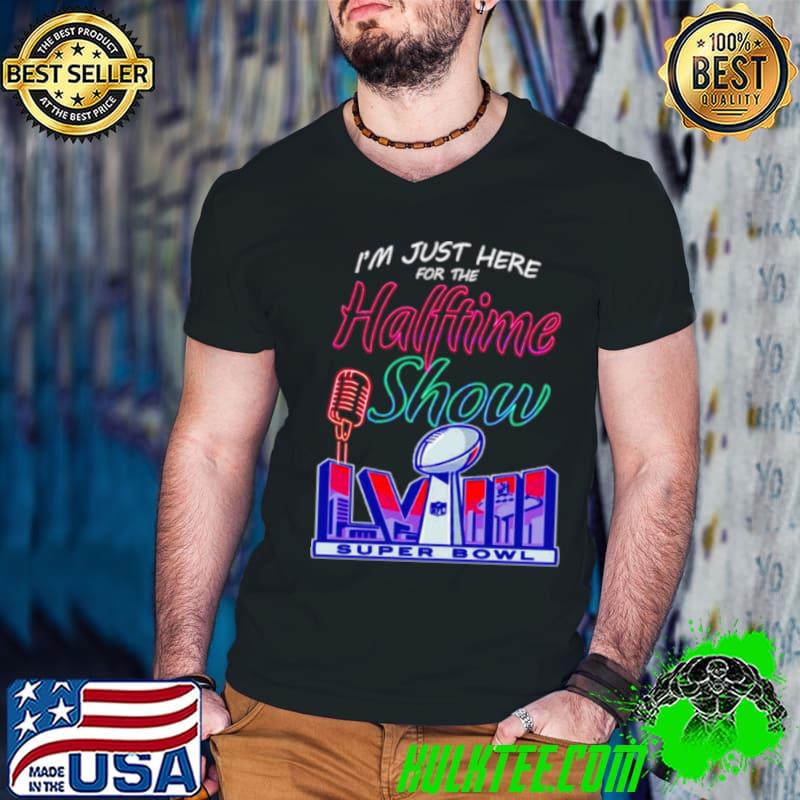 Just here for the halftime show LVIII shirt