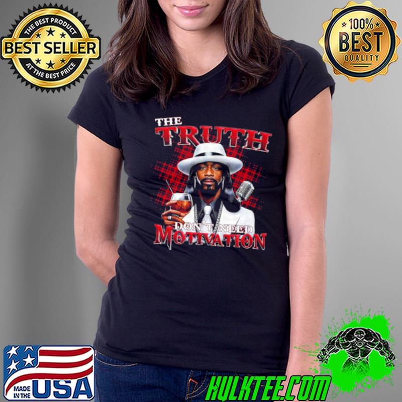Katt Williams Tribute The Truth Don’t Need Motivation 2024 Shirt Ladies Tee Katt Williams Tribute The Truth Don’t Need Motivation 2024 Shirt Ladies Tee
