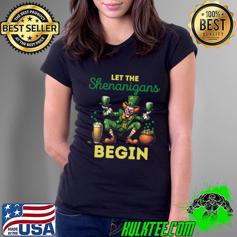 Let The Shenanigans Begin Happy St Patricks Day Women Men T-Shirt Ladies Tee Let The Shenanigans Begin Happy St Patricks Day Women Men T-Shirt Ladies Tee