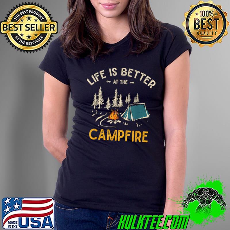 Life Is Better At The Campfire Funny Camper Camp Camping Shirt