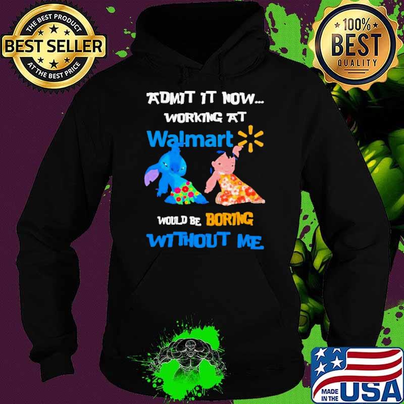 Lilo and Stitch admit it now working at Walmart would boring without me shirt