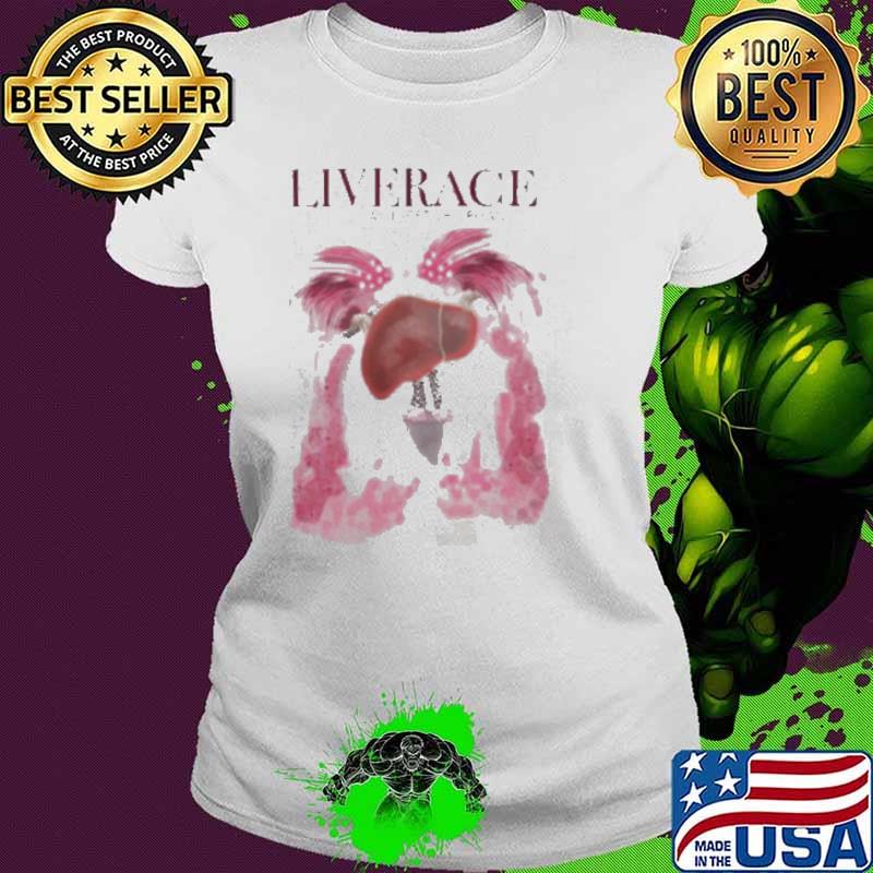 Liver Liverace The Legendary Liver shirt