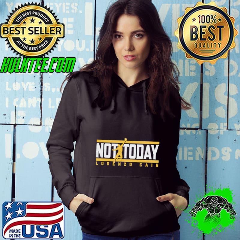 Lorenzo Cain Not Today American former professional baseball center T-Shirt