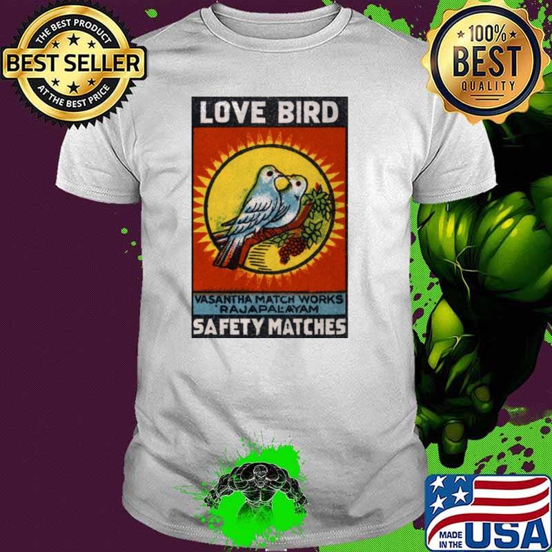 Love bird vasantha match works safety matches T-Shirt