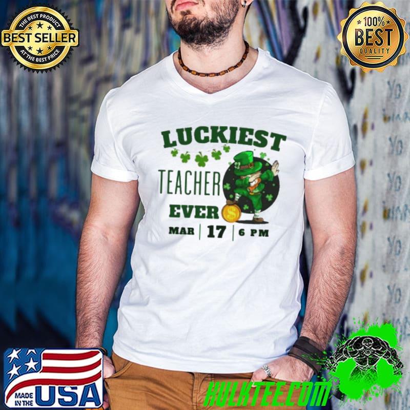 Luckiest Teacher Ever St. Patrick’s Day Edition Bring the Irish Charm to the Classroom shirt