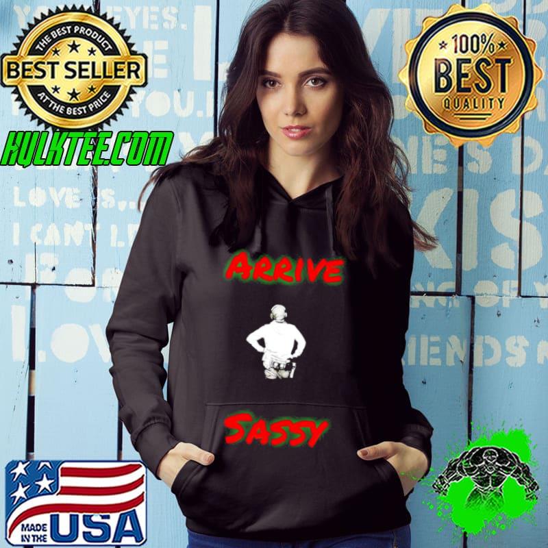 Mark Sibley arrive sassy shirt
