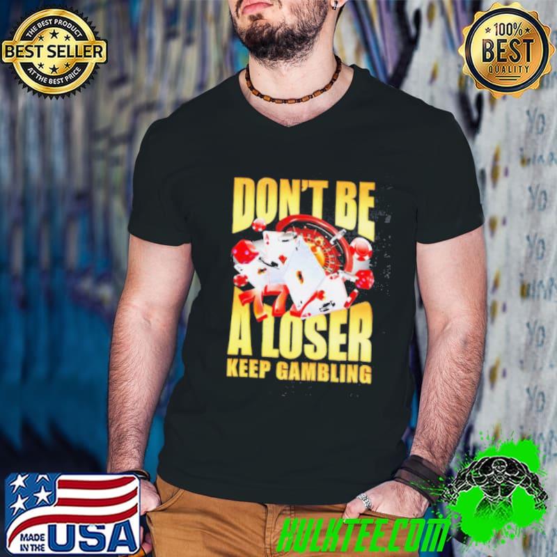 Men’s Don’t be a loser keep gambling s Guys V Neck Men’s Don’t be a loser keep gambling s Guys V Neck