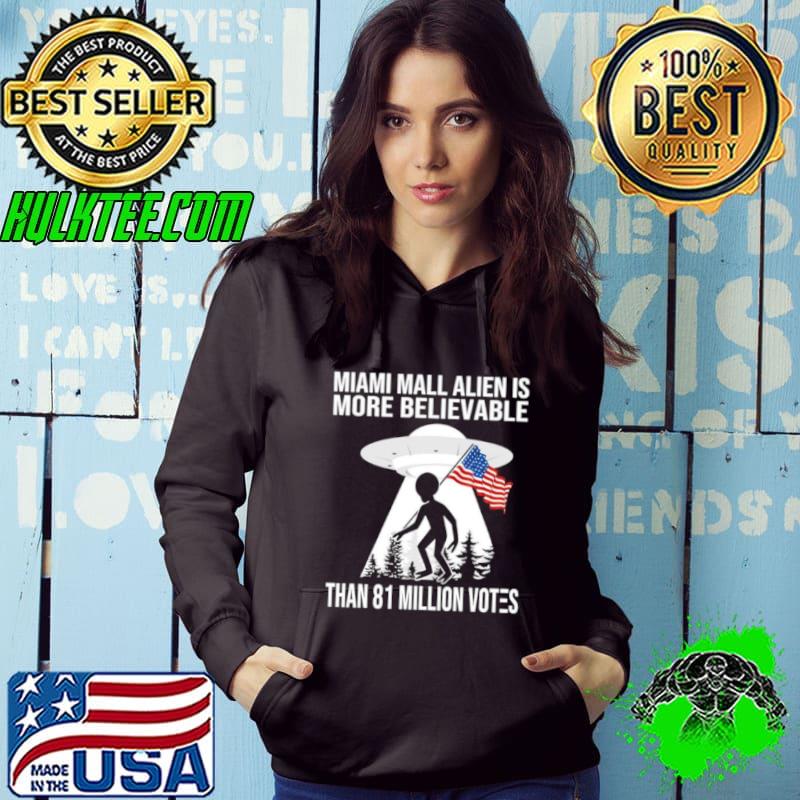 Miami-mall-alien-is-more-believable-than-81-million-votes-America-shirt