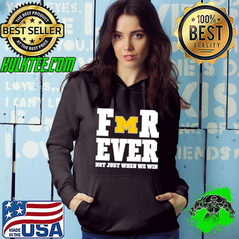 Michigan football forever not just when we win s Hoodie Michigan football forever not just when we win s Hoodie