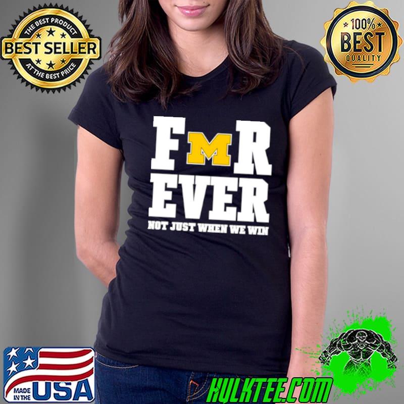 Michigan football forever not just when we win s Ladies Tee Michigan football forever not just when we win s Ladies Tee