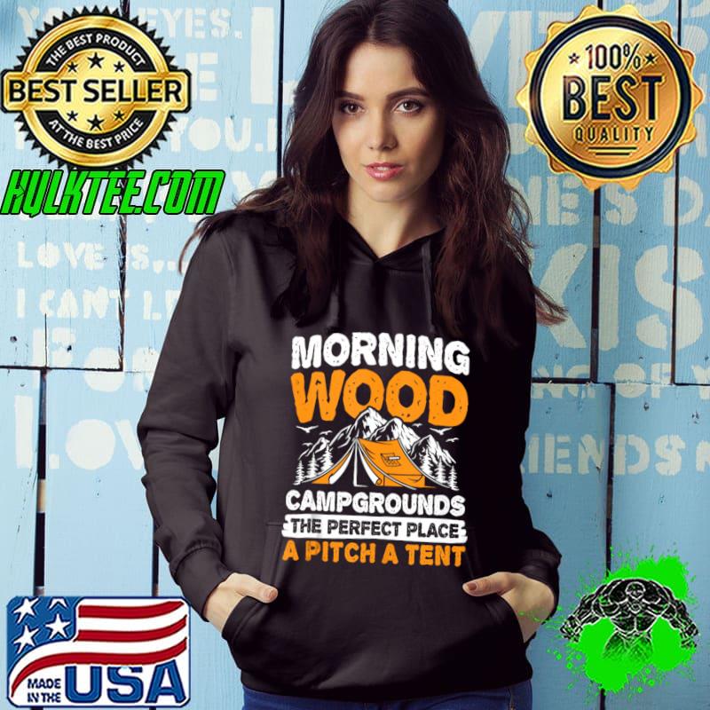 Morning wood campgrounds The perfect place a pitch a tent mountain T-Shirt