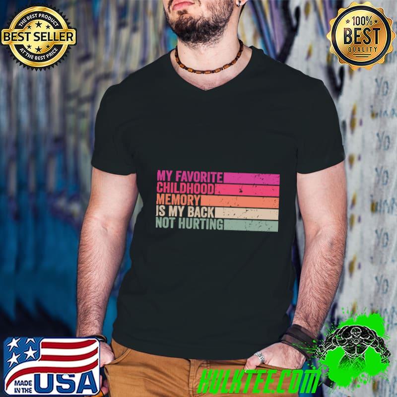 My favorite childhood memory is my back not hurting retro quotes T-Shirt