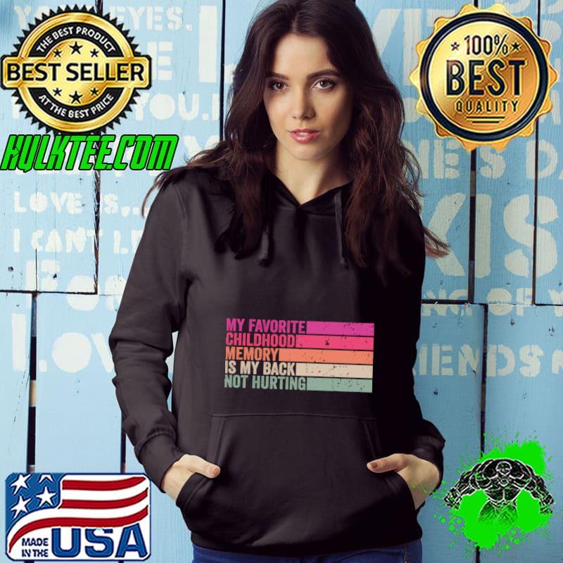 My favorite childhood memory is my back not hurting retro quotes T-Shirt Hoodie My favorite childhood memory is my back not hurting retro quotes T-Shirt Hoodie