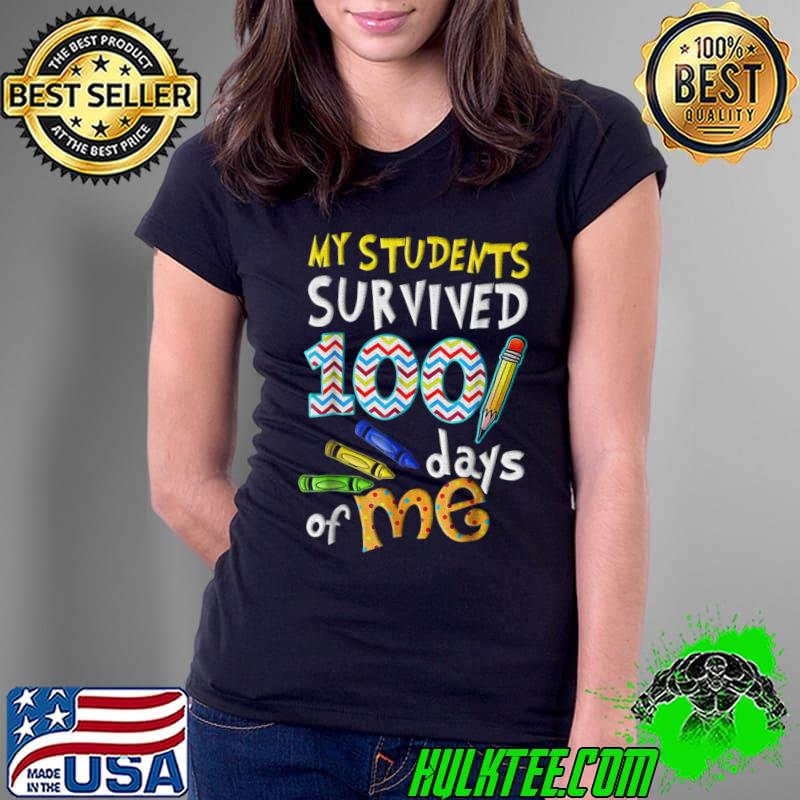 My Students Survived 100 Days Of Me Teacher Student T-Shirt Ladies Tee My Students Survived 100 Days Of Me Teacher Student T-Shirt Ladies Tee