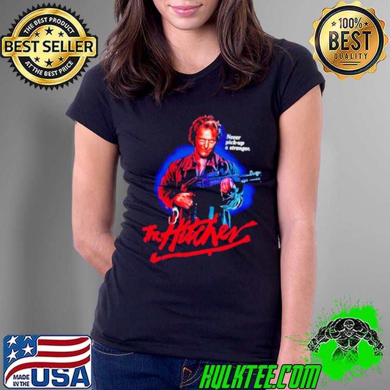 Never pick up a stranger the Hitcher shirt Never pick up a stranger the Hitcher shirt